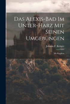 Paperback Das Alexis-bad Im Unter-harz Mit Seinen Umgebungen: Mit Kupfern Book