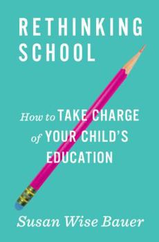 Hardcover Rethinking School: How to Take Charge of Your Child's Education Book