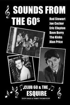 Paperback Sounds From The 60s - Club 60 & The Esquire: Behind the scenes during the great days of 60s rock n' roll, blues, pop and jazz Book