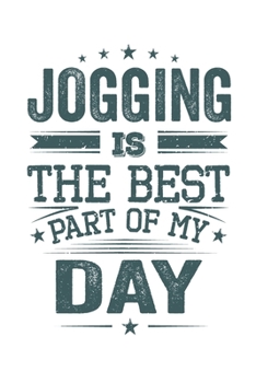Jogging Is The Best Part Of My Day: Funny Cool Jogging Journal | Notebook | Workbook | Diary | Planner - 6x9 - 120 Quad Paper Pages  -  Cute Gift For ... Enthusiasts, Jogging Lovers, Running Fans