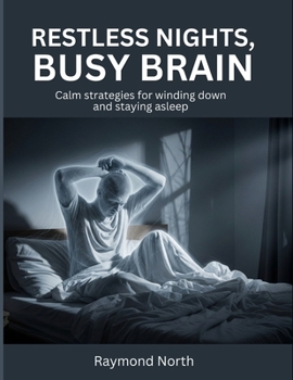 Restless Nights, Busy Brain: Calm strategies for winding down and staying asleep