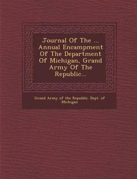 Paperback Journal of the ... Annual Encampment of the Department of Michigan, Grand Army of the Republic... Book