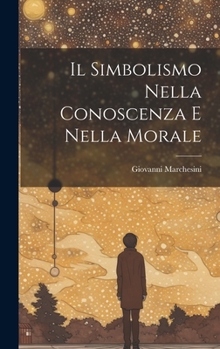 Hardcover Il Simbolismo Nella Conoscenza E Nella Morale [Italian] Book