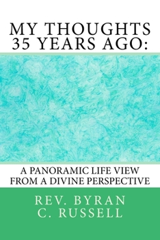 Paperback My Thoughts 35 Years Ago: : A Panoramic Life View From A Divine Perspective Book