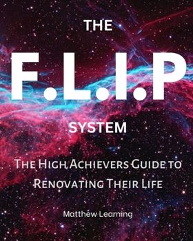 Paperback The F.L.I.P System: The High Achievers Guide to Renovating Their Life Book