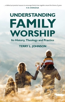 Paperback Understanding Family Worship: Its History, Theology and Practice Book