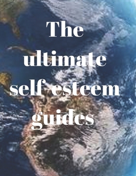 Paperback The ultimate self-esteem guides: Life changes for real-time Book