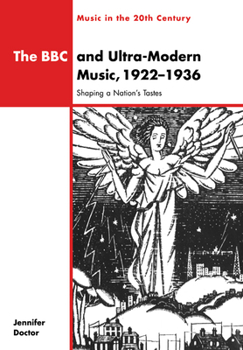 The BBC and Ultra-Modern Music, 19221936: Shaping a Nation's Tastes (Music in the Twentieth Century) - Book  of the Music in the Twentieth Century