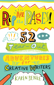 Paperback Rip All the Pages!: 52 Tear-Out Adventures for Creative Writers Book
