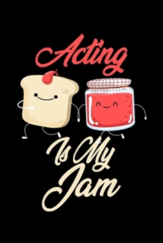 Paperback Acting is My Jam: Funny Acting Journal (Diary, Notebook) Christmas & Birthday Gift for Acting Enthusiasts Book