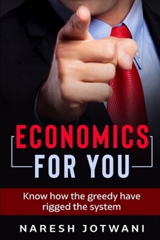 Paperback Economics for YOU: Know how the greedy have rigged the system Book