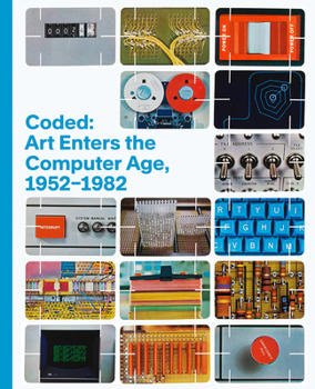 Hardcover Coded: Art Enters the Computer Age, 1952-1982 Book