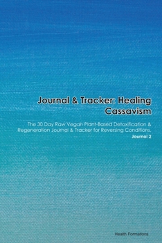 Paperback Journal & Tracker: Healing Cassavism: The 30 Day Raw Vegan Plant-Based Detoxification & Regeneration Journal & Tracker for Reversing Cond Book