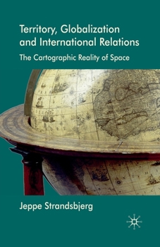 Paperback Territory, Globalization and International Relations: The Cartographic Reality of Space Book