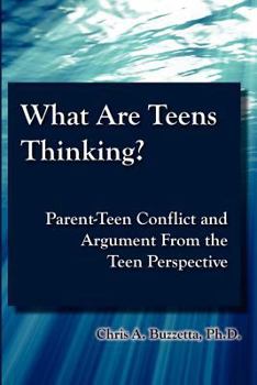 Paperback What Are Teens Thinking? Parent-Teen Conflict and Argument From the Teen Perspective Book