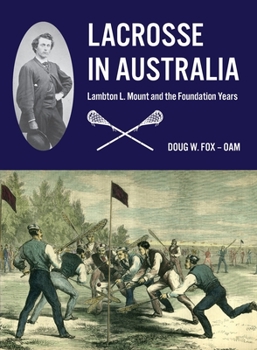 Paperback Lacrosse in Australia: Lambton L. Mount and the Foundation Years Book