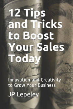 Paperback 12 Tips and Tricks to Boost Your Sales Today: Innovation and Creativity to Grow Your Business Book