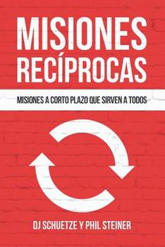 Paperback Misiones Recíprocas: Misiones A Corto Plazo Que Sirven A Todos [Spanish] Book