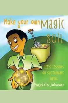 Paperback Make Your Own Magic Soil: Life's Lessons on Sustainable Living Book