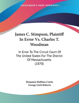 Paperback James C. Stimpson, Plaintiff In Error Vs. Charles T. Woodman: In Error To The Circuit Court Of The United States For The District Of Massachusetts (18 Book