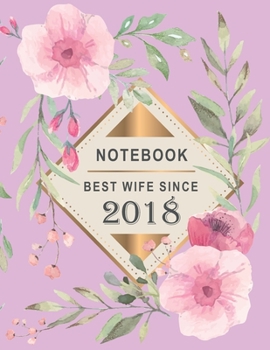 Notebook - Best Wife Since 2018: 1st Wedding Anniversary Gift for Her - First year Wedding Anniversary Gift for Wife Couple Married in 2018 ( 8.5 x 11 inches - 108 Pages )