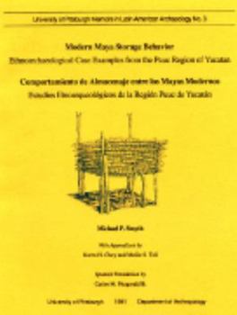 Modern Maya Storage Behavior: Ethnoarchaeological Case Examples from the Puuc Region of Yucatan (University of Pittsburgh Memoirs in Latin American Archaeology)