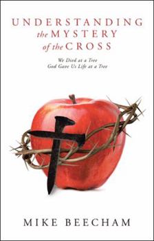 Hardcover Understanding the Mystery of the Cross: We Died at a Tree God Gave Us Life at a Tree Book