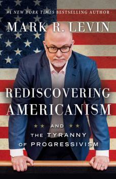 Hardcover Rediscovering Americanism: And the Tyranny of Progressivism Book
