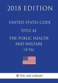 Paperback United States Code - Title 42 - The Public Health and Welfare (3/16) (2018 Edition) Book