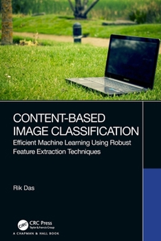 Paperback Content-Based Image Classification: Efficient Machine Learning Using Robust Feature Extraction Techniques Book