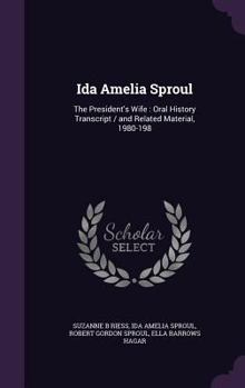 Ida Amelia Sproul: The President's Wife: Oral History Transcript / and Related Material, 1980-198