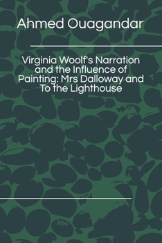 Virginia Woolf's Narration and the Influence of Painting: Mrs Dalloway and To the Lighthouse