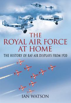Hardcover The Royal Air Force "at Home": The History of RAF Air Displays from 1920 Book