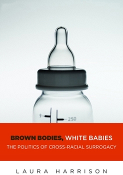Paperback Brown Bodies, White Babies: The Politics of Cross-Racial Surrogacy Book