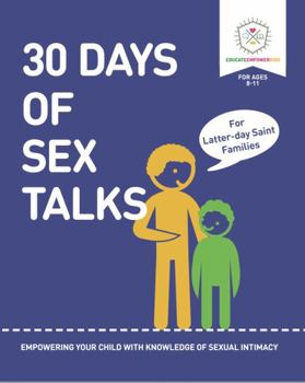 Paperback 30 Days of Sex Talks for Latter-day Saint Families: For Parents of Children Ages 8-11: Empowering Your Child with a Knowledge of Sexual Intimacy Book