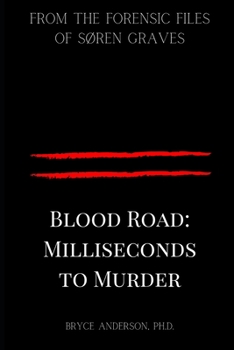 Paperback Blood Road: Milliseconds to Murder: From the Forensic Files of Søren Graves Book