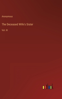 Hardcover The Deceased Wife's Sister: Vol. III Book