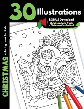 Christmas Coloring Book For Kids: 30 Christmas Illustrations Printed On One Side, Safe For Markers and Crayons, Coloring Holiday Activity Gift Book ... Boys and Girls Santa Snowman Animals Pictures