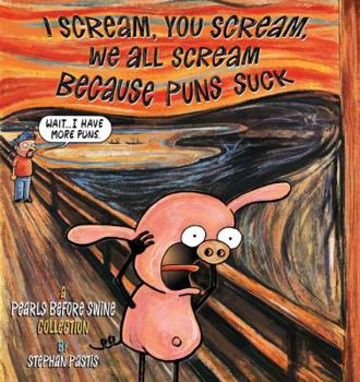 Paperback I Scream, You Scream, We All Scream Because Puns Suck: A Pearls Before Swine Collection Book