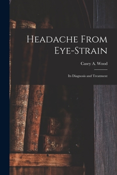 Paperback Headache From Eye-strain [microform]: Its Diagnosis and Treatment Book