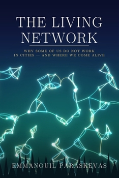 The Living Network: Why Some of Us Do Not Work in Cities — and Where We Come Alive