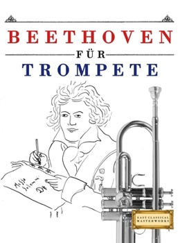 Beethoven für Trompete: 10 Leichte Stücke für Trompete Anfänger Buch (German Edition)