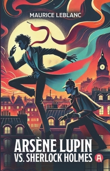 Arsène Lupin vs. Sherlock Holmes. Adventure Novel. Maurice Leblanc: Lupin Collection, Volume 2 (New Translation, 9th Grade Level)