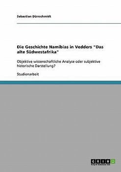 Paperback Die Geschichte Namibias in Vedders "Das alte Südwestafrika": Objektive wissenschaftliche Analyse oder subjektive historische Darstellung? [German] Book