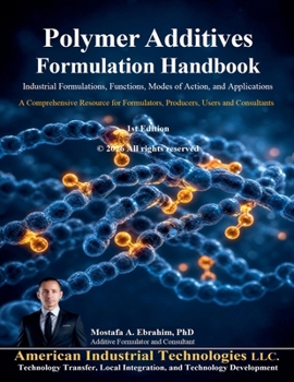 Polymer Additives Formulation Handbook: Industrial Formulations, Functions, Modes of Action, and Applications (Plastic Additives and Modifiers)