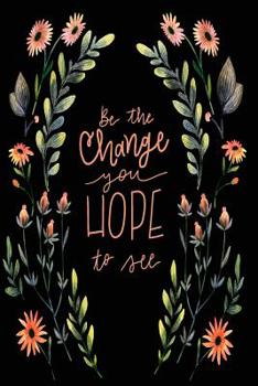 Be The Change You Hope To See - Mid Year Academic Teacher Diary With Schedules, Trackers. Logs, Reports, Goal Setting & Positive Quotes