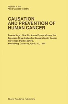 Hardcover Causation and Prevention of Human Cancer: Proceedings of the 8th Annual Symposium of the European Organization for Cooperation in Cancer Prevention St Book
