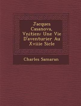 Paperback Jacques Casanova, V&#65533;nitien: Une Vie D'aventurier Au Xviiie Si&#65533;cle [French] Book