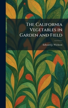 The California Vegetables in Garden and Field