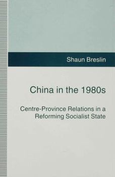 Hardcover China in the 1980s: Centre-Province Relations in a Reforming Socialist State Book